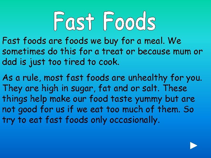 Fast foods are foods we buy for a meal. We sometimes do this for