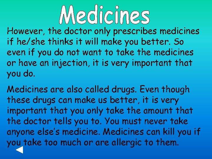 However, the doctor only prescribes medicines if he/she thinks it will make you better.