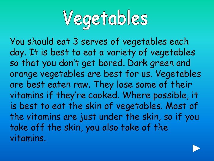 You should eat 3 serves of vegetables each day. It is best to eat