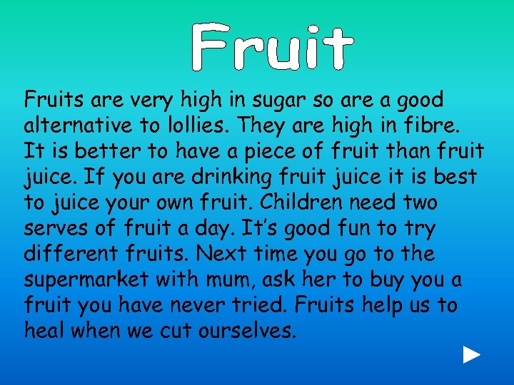 Fruits are very high in sugar so are a good alternative to lollies. They