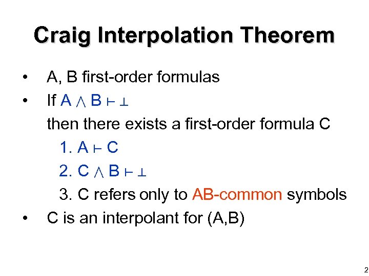 Craig Interpolation Theorem • • • A, B first-order formulas If A B then