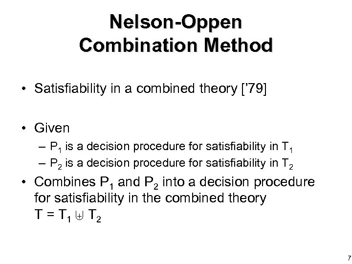 Nelson-Oppen Combination Method • Satisfiability in a combined theory [’ 79] • Given –