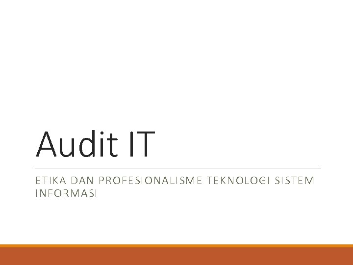 Audit IT ETIKA DAN PROFESIONALISME TEKNOLOGI SISTEM INFORMASI 