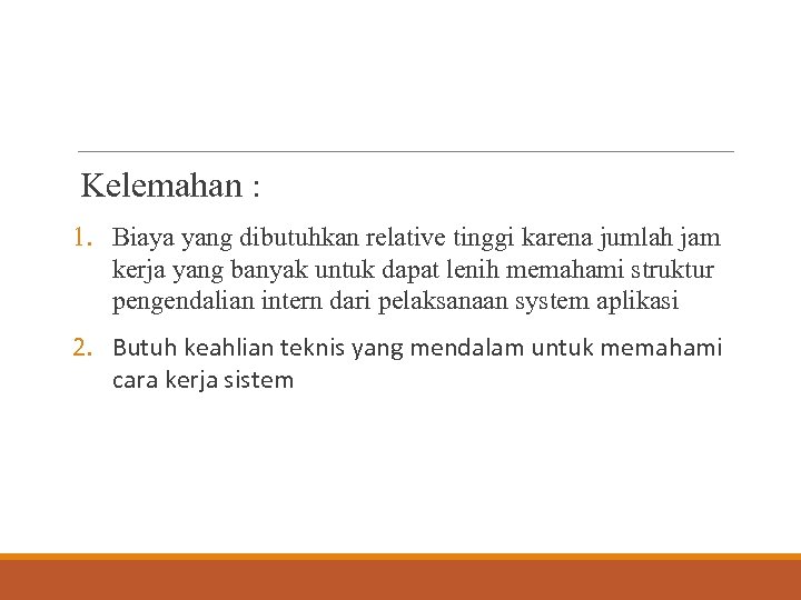  Kelemahan : 1. Biaya yang dibutuhkan relative tinggi karena jumlah jam kerja yang