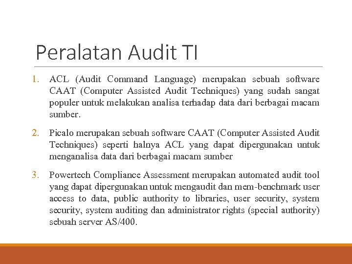 Peralatan Audit TI 1. ACL (Audit Command Language) merupakan sebuah software CAAT (Computer Assisted