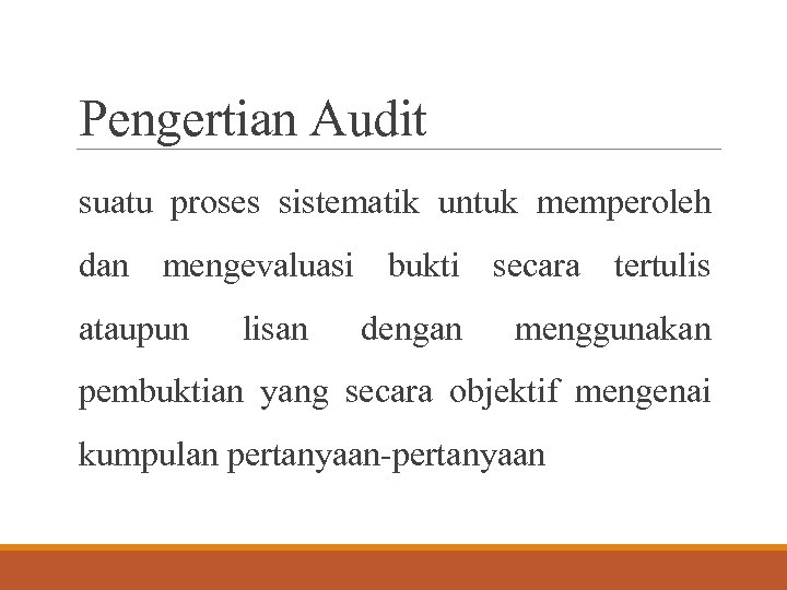 Pengertian Audit suatu proses sistematik untuk memperoleh dan mengevaluasi bukti secara tertulis ataupun lisan