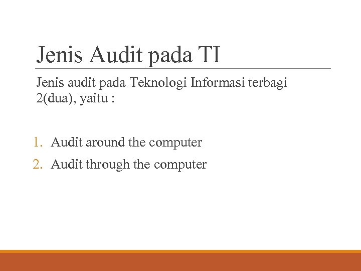 Jenis Audit pada TI Jenis audit pada Teknologi Informasi terbagi 2(dua), yaitu : 1.