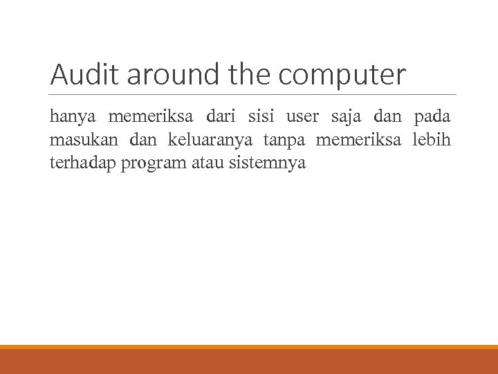 Audit around the computer hanya memeriksa dari sisi user saja dan pada masukan dan