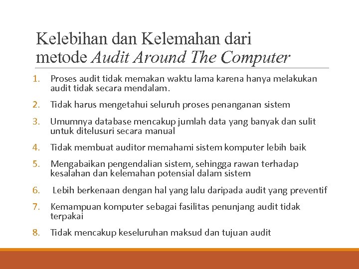 Kelebihan dan Kelemahan dari metode Audit Around The Computer 1. Proses audit tidak memakan