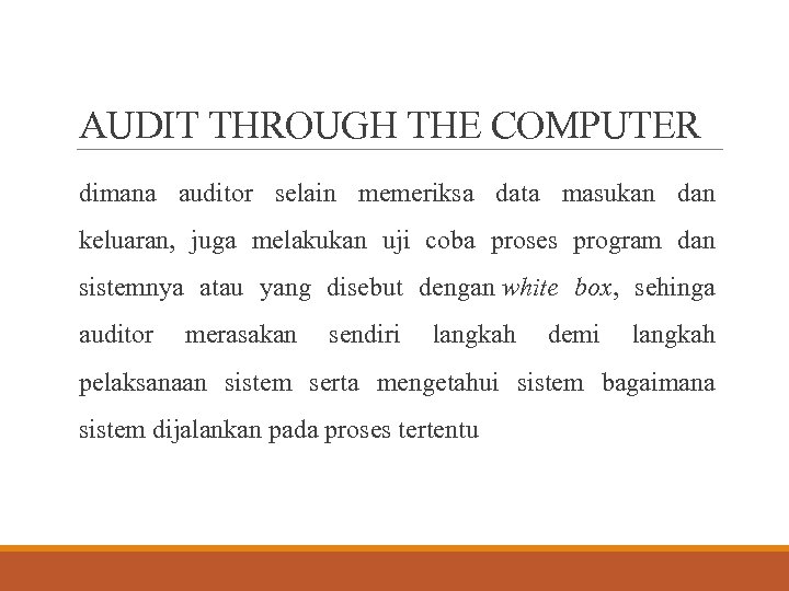 AUDIT THROUGH THE COMPUTER dimana auditor selain memeriksa data masukan dan keluaran, juga melakukan