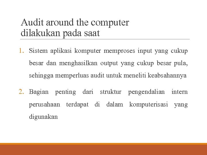 Audit around the computer dilakukan pada saat 1. Sistem aplikasi komputer memproses input yang