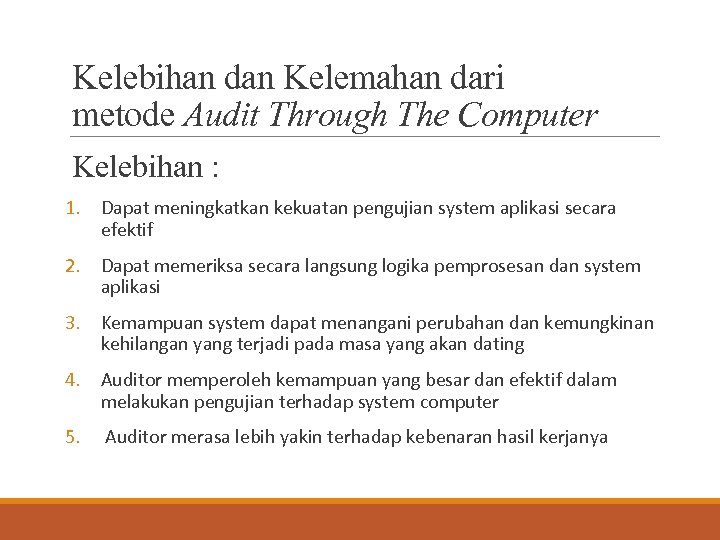 Kelebihan dan Kelemahan dari metode Audit Through The Computer Kelebihan : 1. Dapat meningkatkan