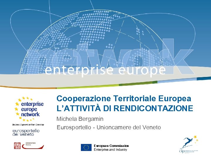 Venezia, 17 febbraio 2009 Cooperazione Territoriale Europea L’ATTIVITÀ DI RENDICONTAZIONE Michela Bergamin Eurosportello -