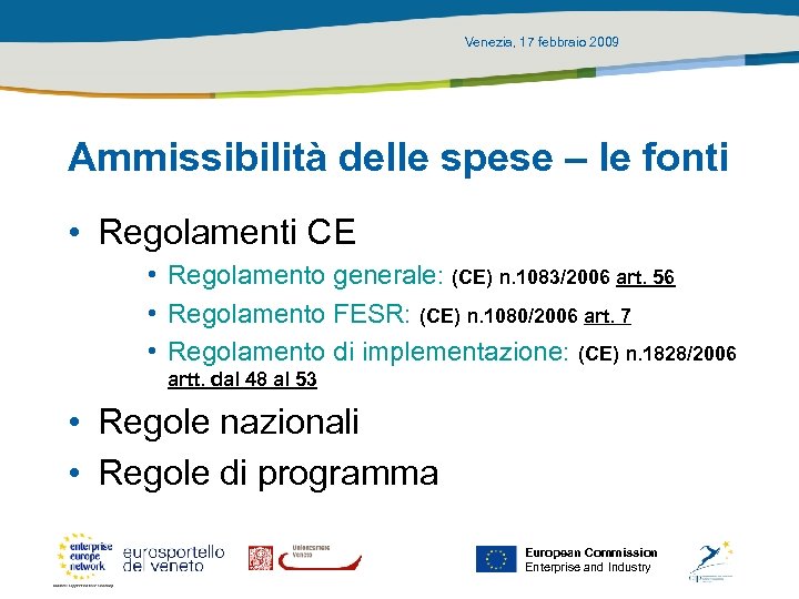 Venezia, 17 febbraio 2009 Ammissibilità delle spese – le fonti • Regolamenti CE •