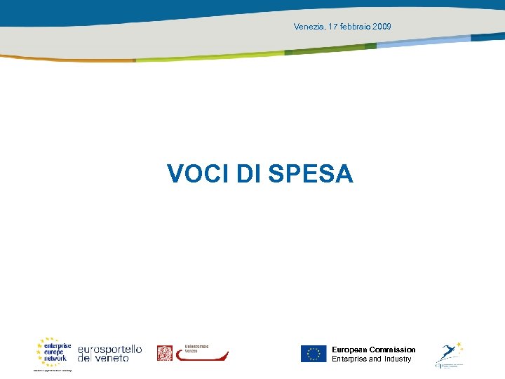 Venezia, 17 febbraio 2009 VOCI DI SPESA European Commission Enterprise and Industry 