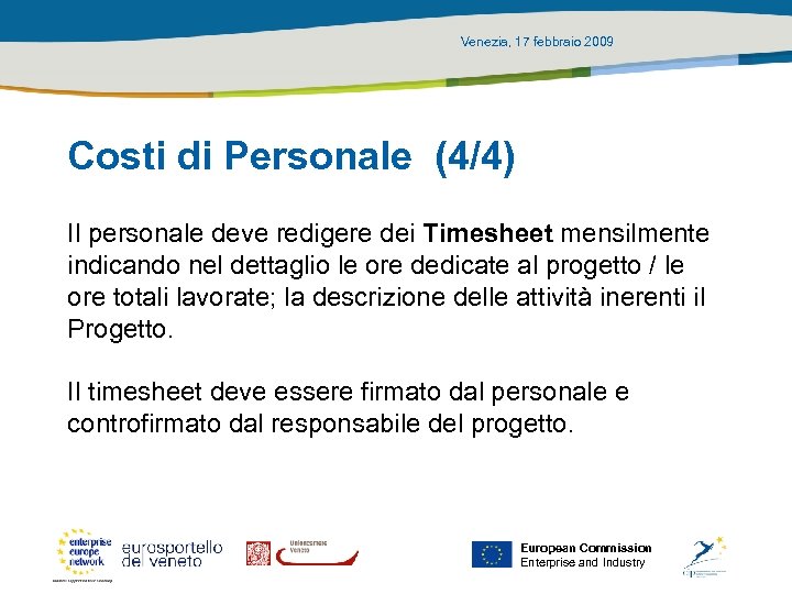 Venezia, 17 febbraio 2009 Costi di Personale (4/4) Il personale deve redigere dei Timesheet