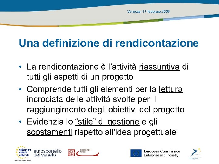 Venezia, 17 febbraio 2009 Una definizione di rendicontazione • La rendicontazione è l’attività riassuntiva