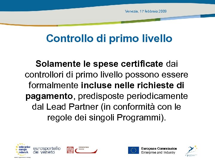 Venezia, 17 febbraio 2009 Controllo di primo livello Solamente le spese certificate dai controllori
