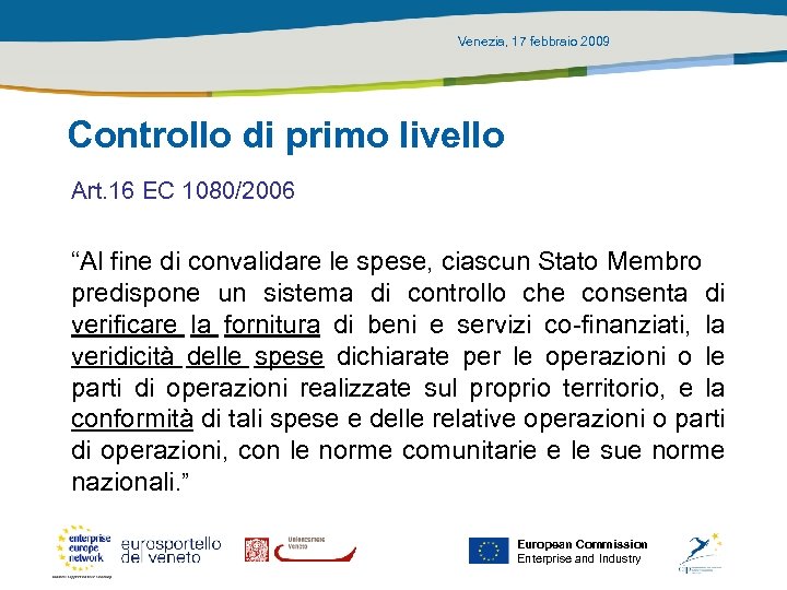 Venezia, 17 febbraio 2009 Controllo di primo livello Art. 16 EC 1080/2006 “Al fine