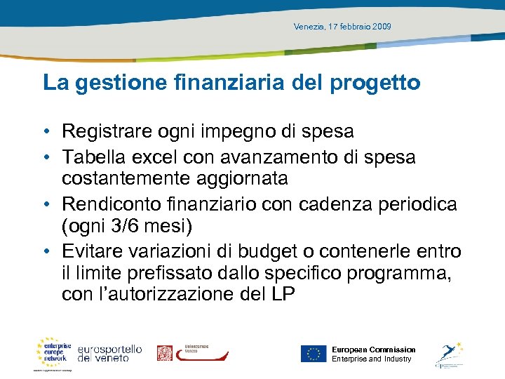 Venezia, 17 febbraio 2009 La gestione finanziaria del progetto • Registrare ogni impegno di