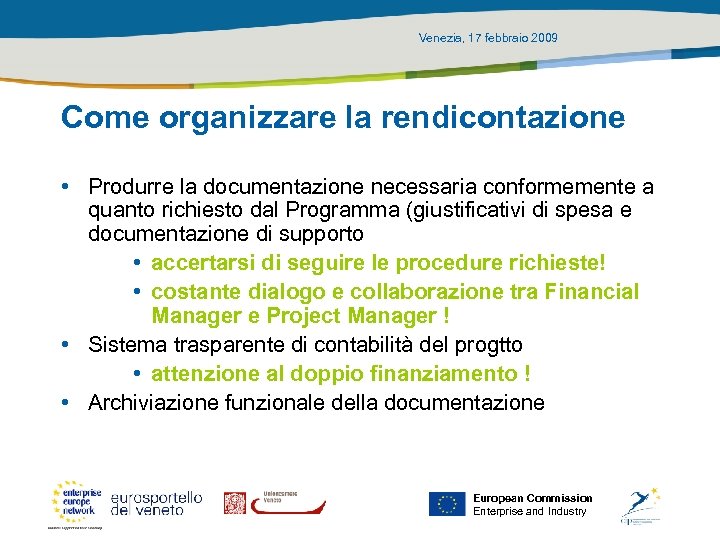 Venezia, 17 febbraio 2009 Come organizzare la rendicontazione • Produrre la documentazione necessaria conformemente
