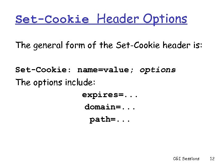 Set-Cookie Header Options The general form of the Set-Cookie header is: Set-Cookie: name=value; options