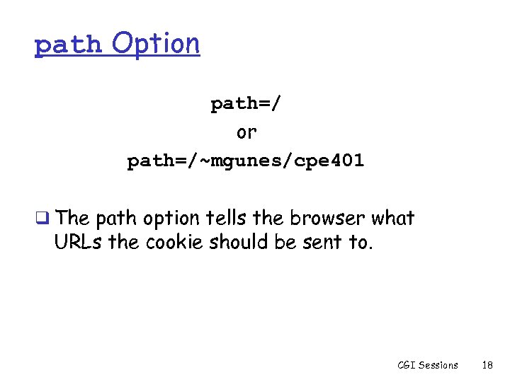 path Option path=/ or path=/~mgunes/cpe 401 q The path option tells the browser what