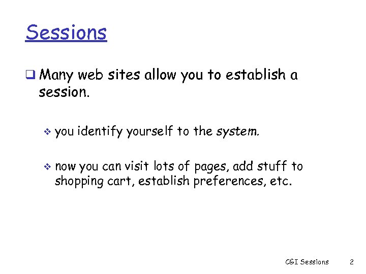 Sessions q Many web sites allow you to establish a session. v v you