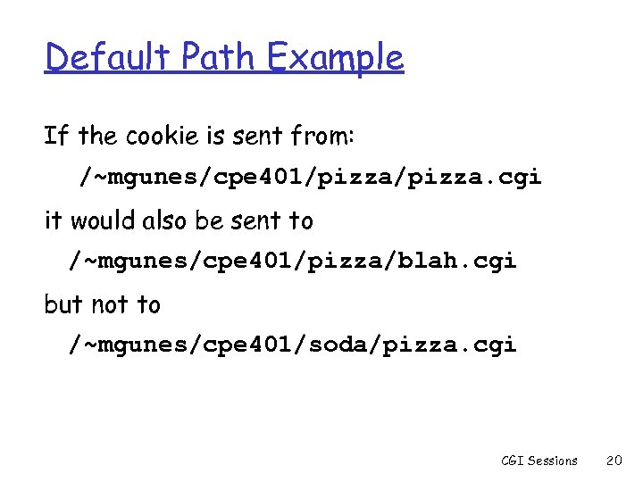 Default Path Example If the cookie is sent from: /~mgunes/cpe 401/pizza. cgi it would