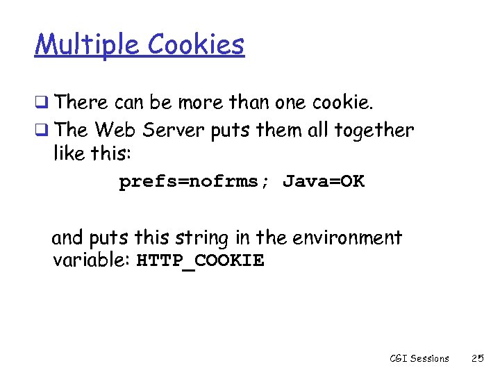 Multiple Cookies q There can be more than one cookie. q The Web Server