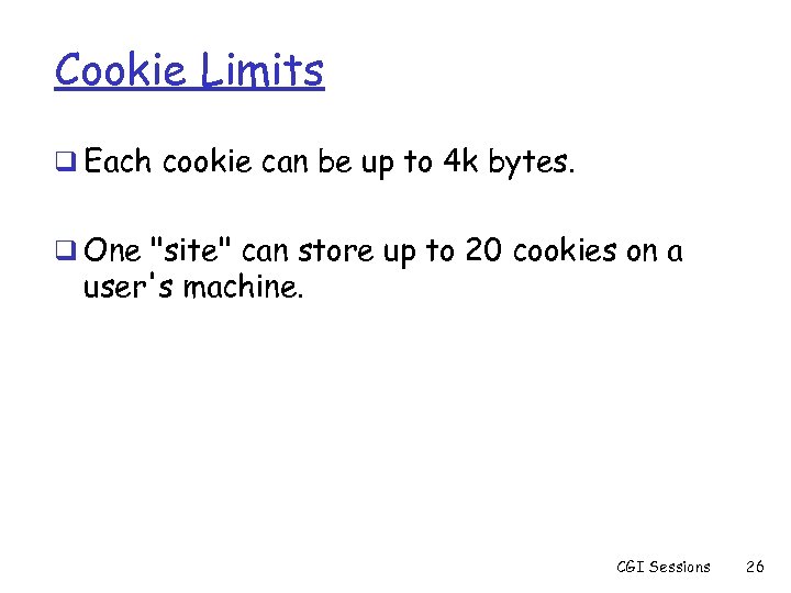 Cookie Limits q Each cookie can be up to 4 k bytes. q One