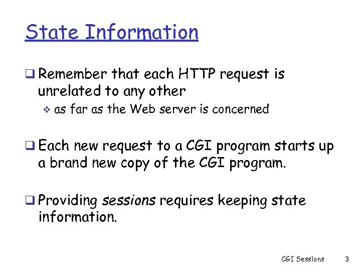 State Information q Remember that each HTTP request is unrelated to any other v