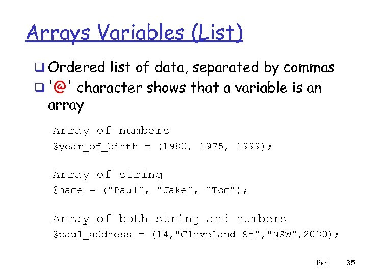 Arrays Variables (List) q Ordered list of data, separated by commas q '@' character