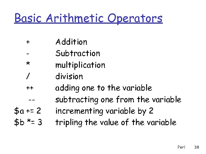 Basic Arithmetic Operators + * / ++ -$a += 2 $b *= 3 Addition