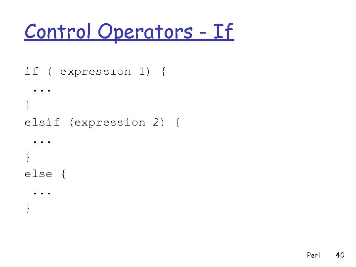 Control Operators - If if ( expression 1) {. . . } elsif (expression