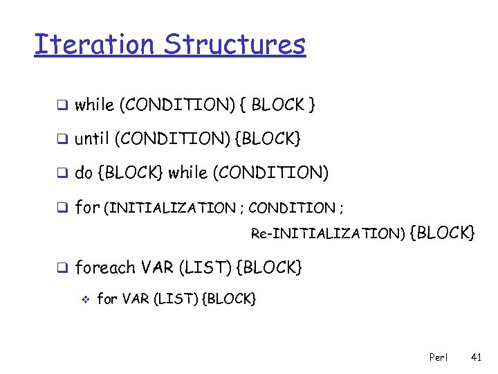 Iteration Structures q while (CONDITION) { BLOCK } q until (CONDITION) {BLOCK} q do