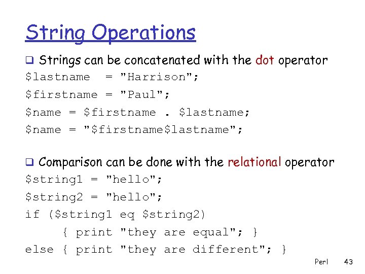 String Operations q Strings can be concatenated with the dot operator $lastname = 