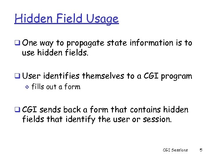 Hidden Field Usage q One way to propagate state information is to use hidden