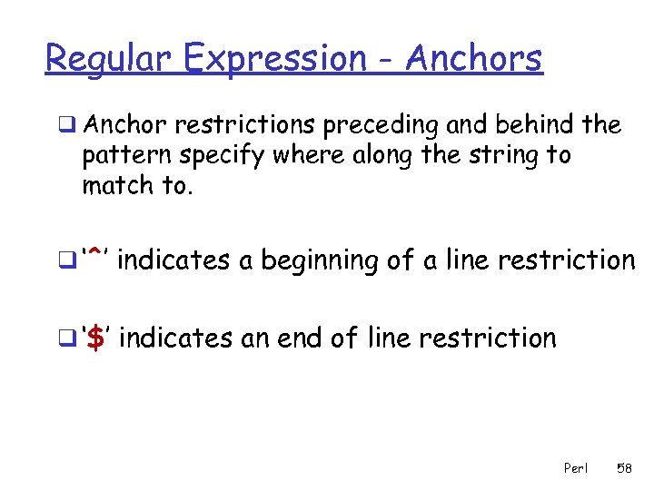 Regular Expression - Anchors q Anchor restrictions preceding and behind the pattern specify where