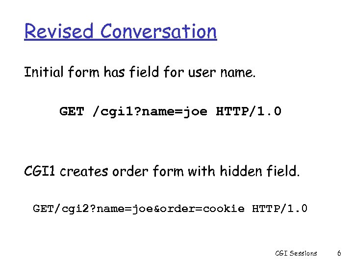 Revised Conversation Initial form has field for user name. GET /cgi 1? name=joe HTTP/1.