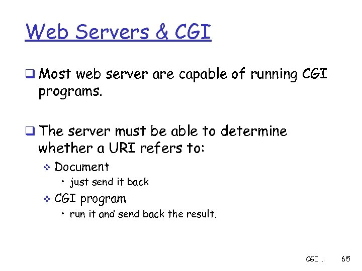 Web Servers & CGI q Most web server are capable of running CGI programs.