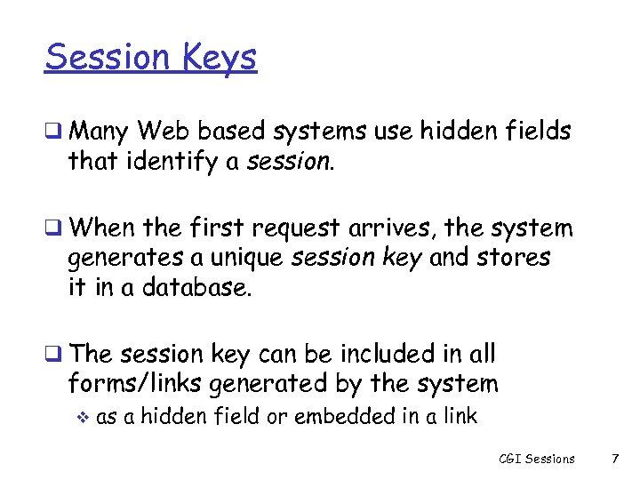 Session Keys q Many Web based systems use hidden fields that identify a session.