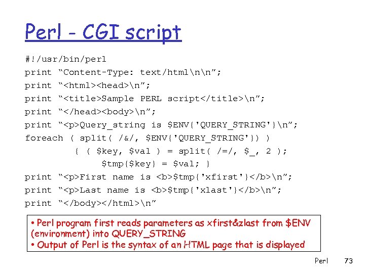 Perl - CGI script #!/usr/bin/perl print “Content-Type: text/htmlnn”; print “<html><head>n”; print “<title>Sample PERL script</title>n”;