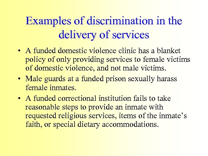 Examples of discrimination in the delivery of services • A funded domestic violence clinic