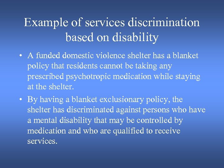 Example of services discrimination based on disability • A funded domestic violence shelter has