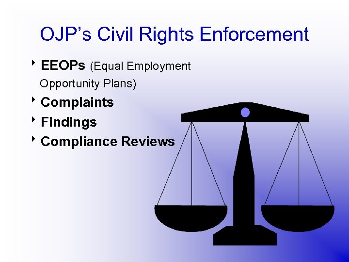 OJP’s Civil Rights Enforcement 8 EEOPs (Equal Employment Opportunity Plans) 8 Complaints 8 Findings