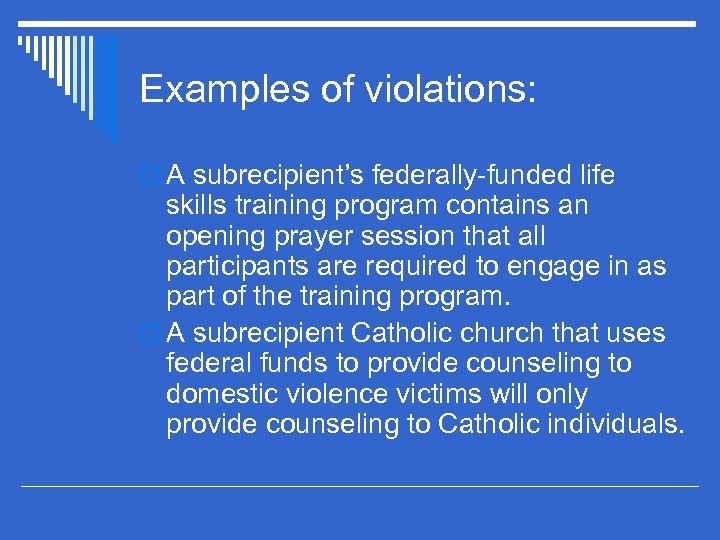Examples of violations: o A subrecipient’s federally-funded life skills training program contains an opening