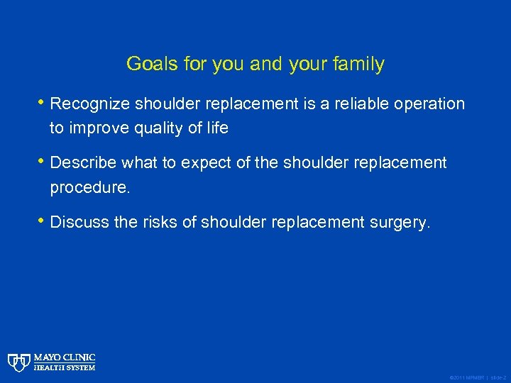 Goals for you and your family • Recognize shoulder replacement is a reliable operation