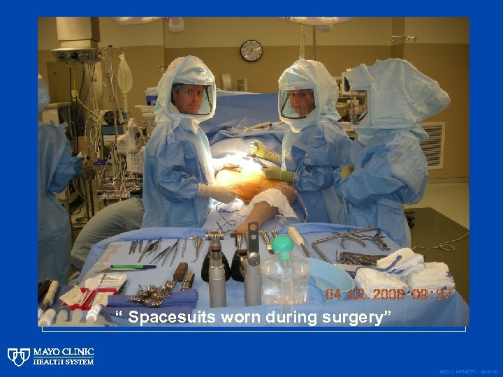 “ Spacesuits worn during surgery” © 2011 MFMER | slide-20 