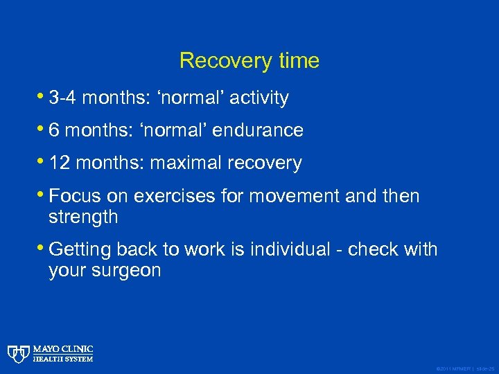 Recovery time • 3 -4 months: ‘normal’ activity • 6 months: ‘normal’ endurance •